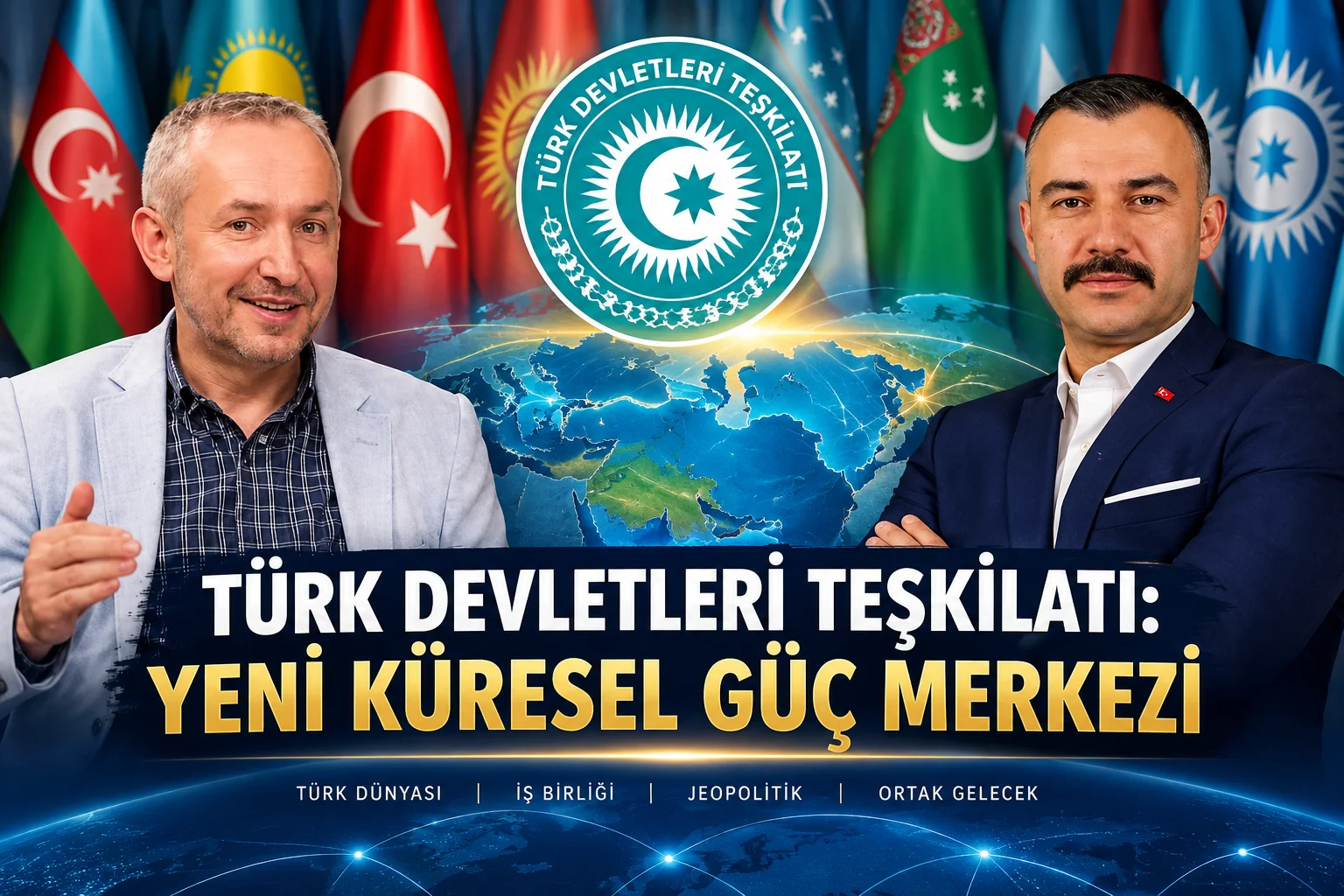 Türk Devletleri Teşkilatı: Yeni Küresel Güç Merkezi
